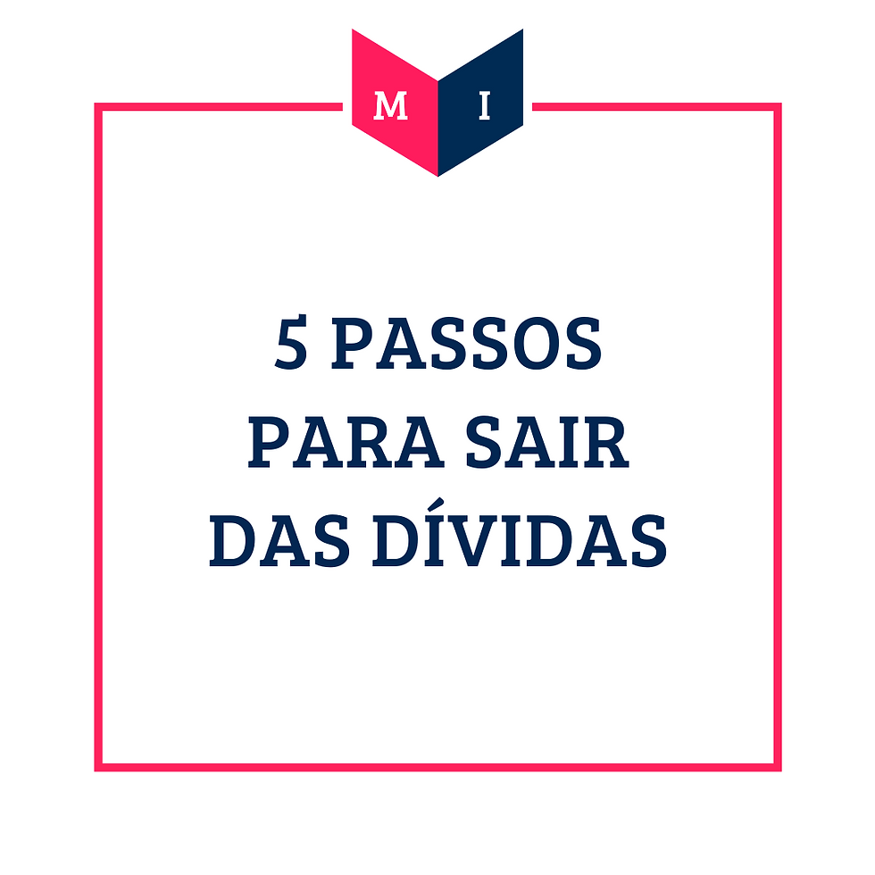 5 PASSOS PARA SAIR DAS DÍVIDAS