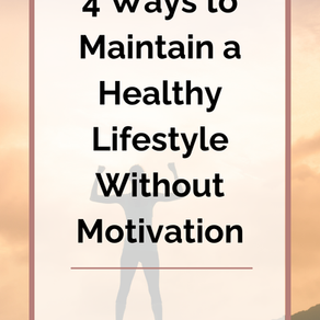 4 Ways to Maintain a Healthy Lifestyle Without Motivation