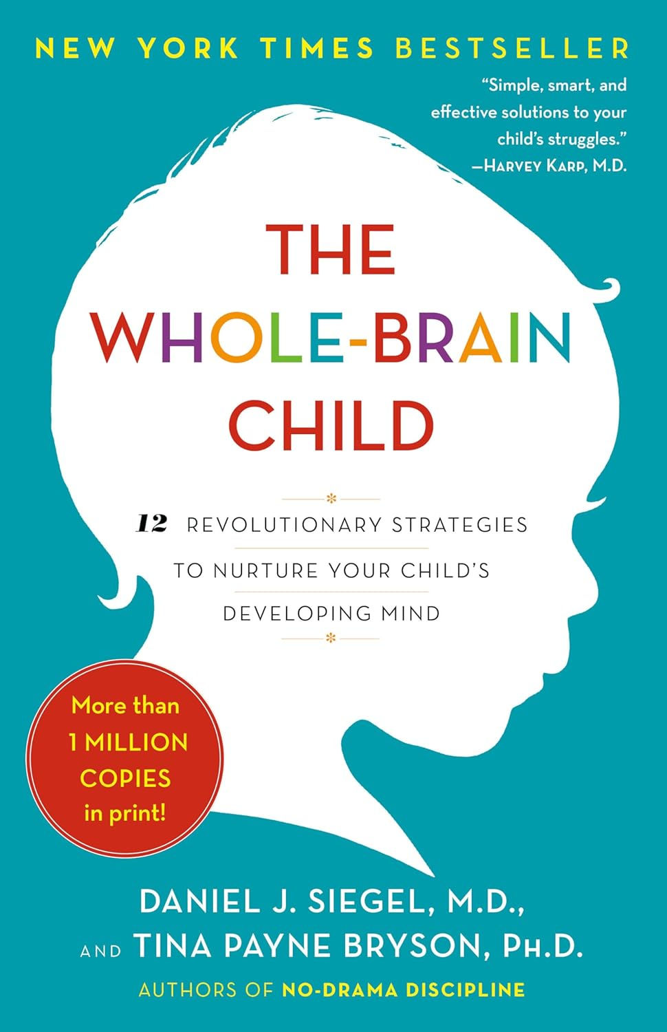 The Whole-Brain Child: 12 Revolutionary Strategies to Nurture Your Child's Developing Mind by Daniel J. Siegel, MD & Ti