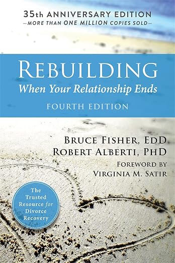 Rebuilding: When Your Relationship Ends by Bruce Fisher, EdD & Robert Alberti, PhD
