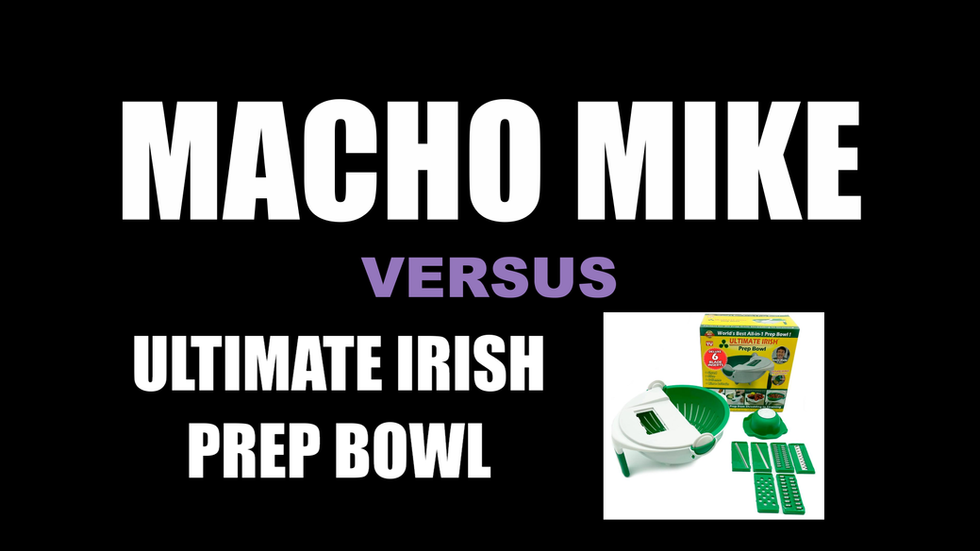 The Ultimate Irish Prep Bowl is in for the fight of it's life against Macho Mike.