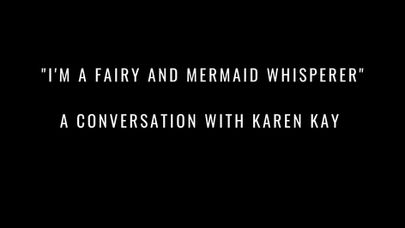 "I'M A FAIRY AND MERMAID WHISPERER" AN INTERVIEW WITH KAREN KAY