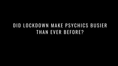 DID LOCKDOWN MAKE PSYCHICS BUSIER THAN EVER BEFORE?