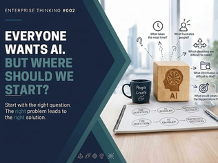 Enterprise Thinking #002: Everyone Wants AI. Where Should We Start?
