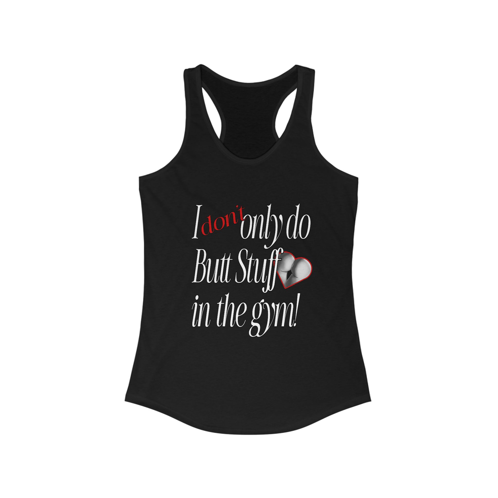 Funny Workout Tank Top - "I Don't Only Do Butt Stuff in the Gym!"