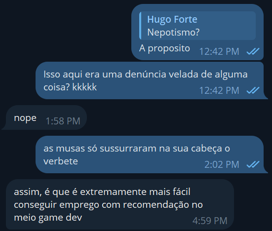 Print de uma convewrsa no Telegram - o autor do post pergunta se o termo 'nepotismo' era denúncia velada de alguma coisa, e o joguinista responde que não, esclarecendo que acha extremamente mais fácil conseguir emprego com recomendação no meio gamedev.