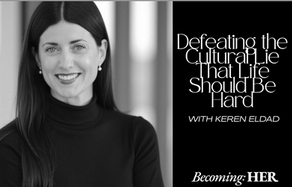 Defeating the Cultural Lie That Life Should Be Hard with Keren Eldad. Ep. 192Â