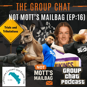 Group Chat Podcast : Not Mott's Mailbag (EP:16) | 5 Million $ Sneeze Power Slap, Kangaroo Jerks, Trials & Tribulations, Vikings Cheerleaders