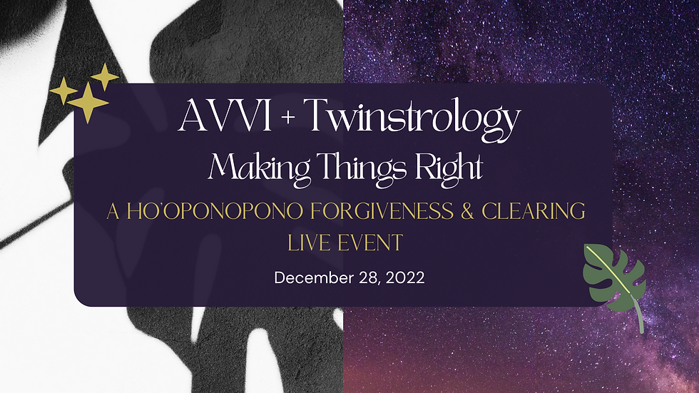 AVVI + Twinstrology: Making Things Right - Ho’oponopono Forgiveness & Clearing Live Event