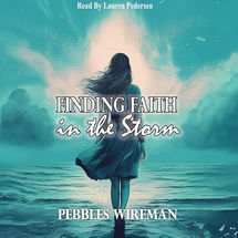 Finding Faith in the Storm
By
Pebbles Wireman
Narrated by
Lauren Pedersen
