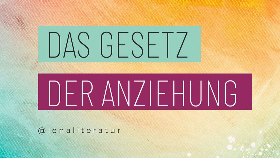 Bunter Hintergrund mit einem sanften Farbverlauf von Türkis zu Orange und Rot. In der Mitte steht der Text ‚Das Gesetz der Anziehung‘ in großen, modernen Buchstaben. Darunter ist der Instagram-Handle @lenaliteratur platziert.