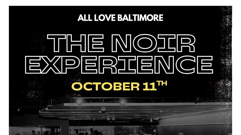 THE NOIR EXPERIENCE {All Love Baltimore}
