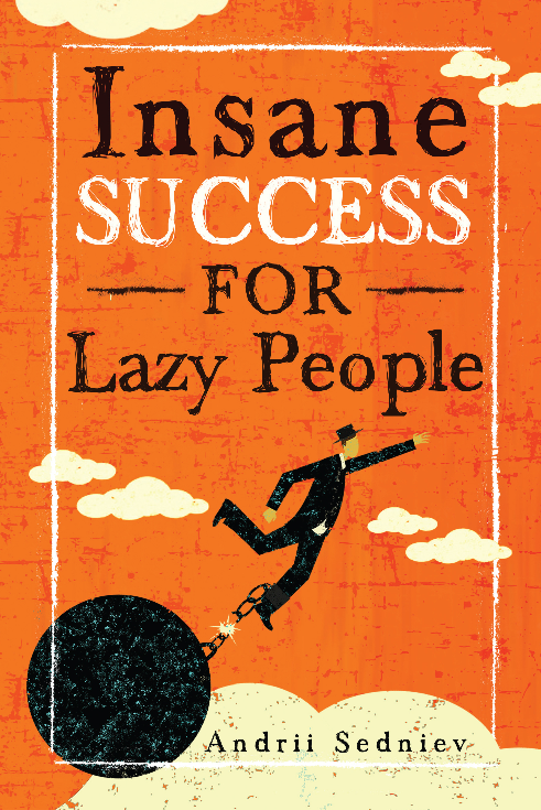 Insane Success for Lazy People - Andrii Sedniev