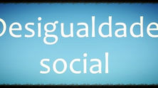 Compreendendo a desigualdade social
