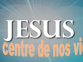 Jésus au centre de nos vies