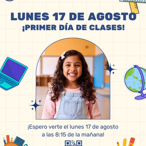 Lunes 17 de agosto - Primer día de clases - 8:15 a. m.