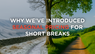 Why We’ve Introduced Seasonal Pricing for Short Breaks