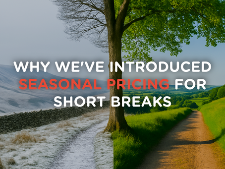 Why We’ve Introduced Seasonal Pricing for Short Breaks