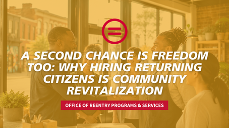 A Second Chance Is Freedom Too: Why Hiring Returning Citizens Is Community Revitalization