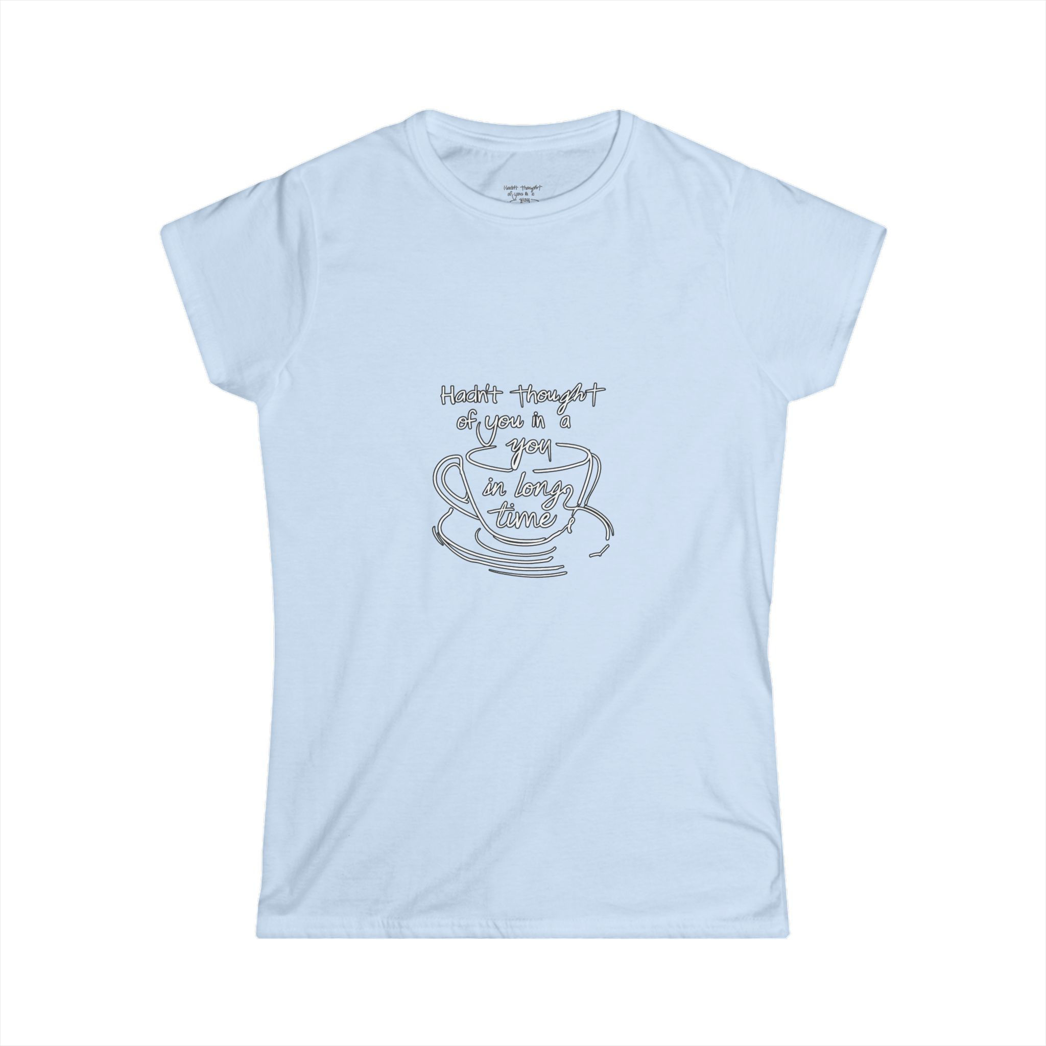 "Hadn't thought of you in a long time" - Women's Softstyle Tee