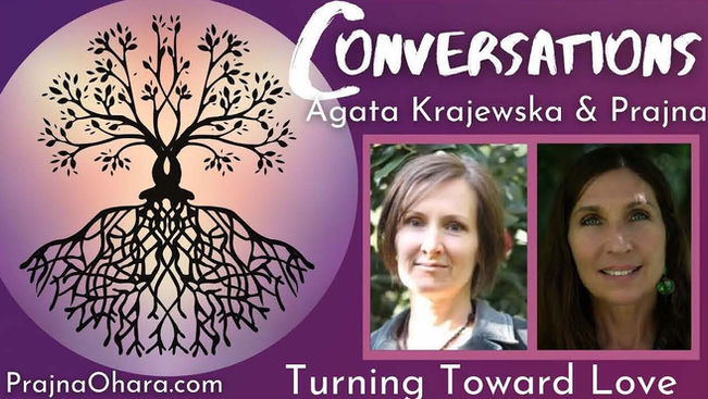 Conversations Prajna Ohara and Agata Krajewska - Turning Toward Love - Theatre of Awakening
