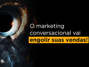 O marketing conversacional vai engolir suas vendas