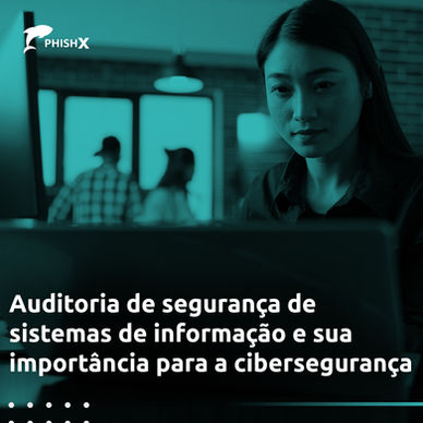 Auditoria de segurança de sistemas de informação e sua importância para a cibersegurança