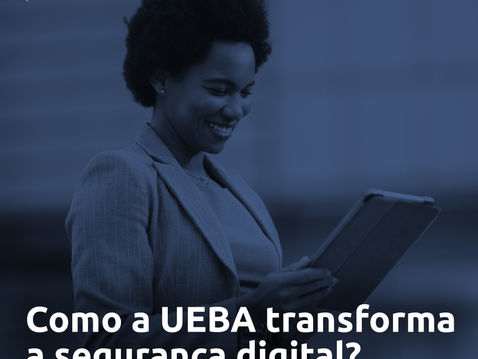 Como a UEBA transforma a segurança digital?