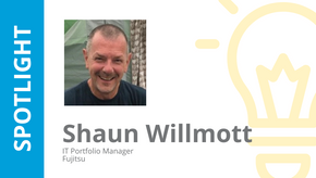 Spotlight: Shaun Willmott - IT Portfoloio Manager - Fujitsu