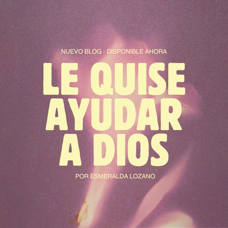 Le quise ayudar a Dios