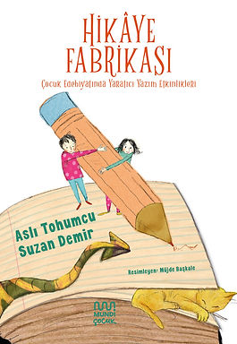 Çocuk Edebiyatında Yaratıcı Yazım Etkinlikleri Aslı Tohumcu & Suzan Demir