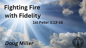 Fighting Fire with Fidelity (in Christ)