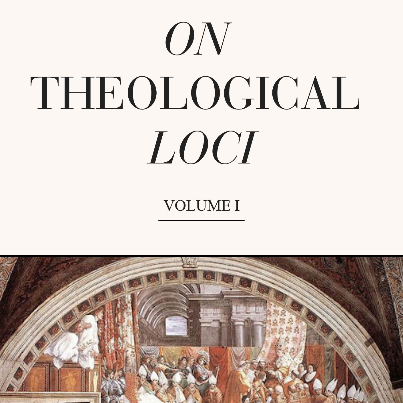 On Theological Loci - Volume 1