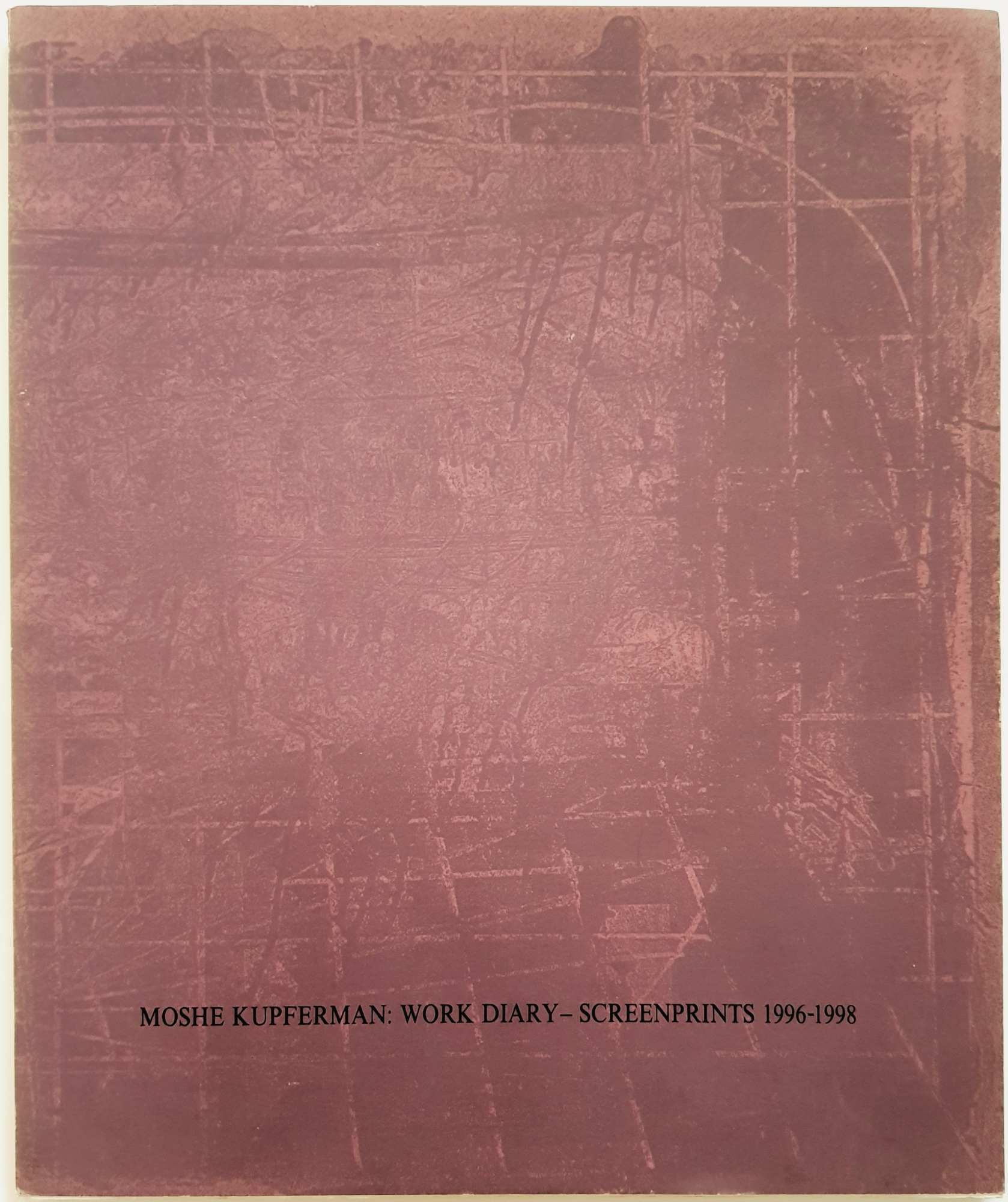 Moshe Kupferman: Work Diary - Screen Printings 1996-1998, catalog