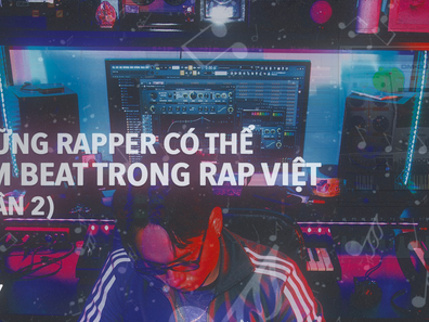 Những Rapper Có Thể Làm Beat Trong Rap Việt (Phần 2)