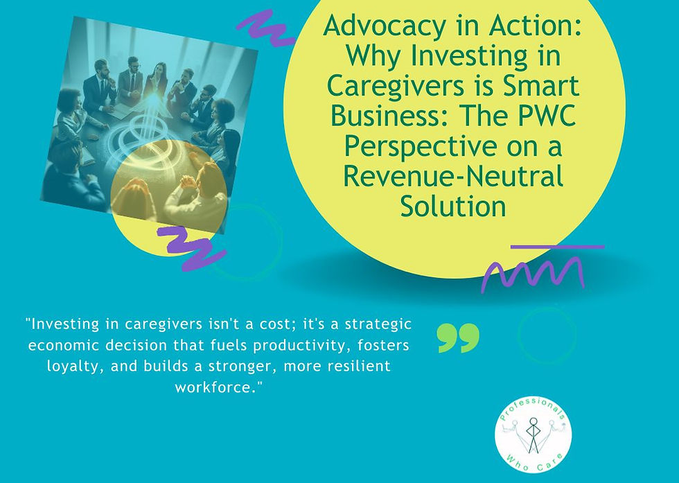 Advocacy in Action: This image encapsulates the core message of how investing in caregivers is not just a social imperative but a smart economic decision that boosts productivity, fosters loyalty, and builds a resilient workforce for businesses, aligning with the PWC perspective on a revenue-neutral solution.