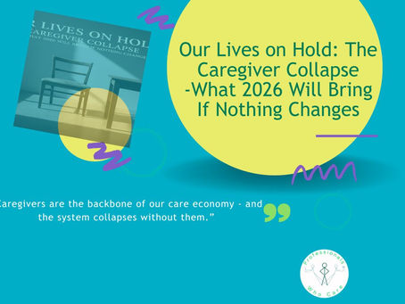 Our Lives On Hold: The Caregiver Collapse - And What 2026 Will Bring If Nothing Changes