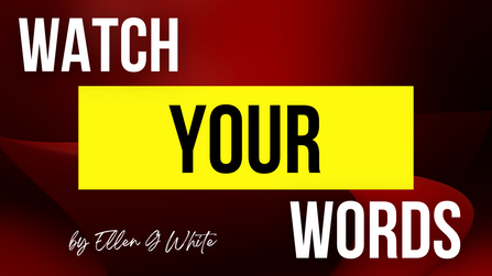 WATCH YOUR WORDS
