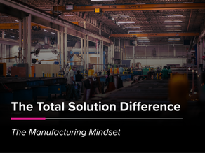 The Total Solution Difference: The Manufacturing Mindset