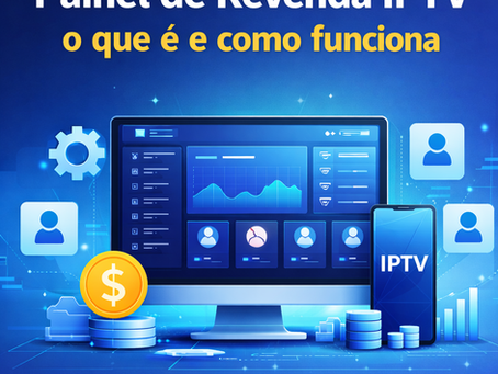 painel de revenda IPTV gerenciamento de clientes