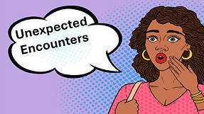 Unexpected Encounters.JPG