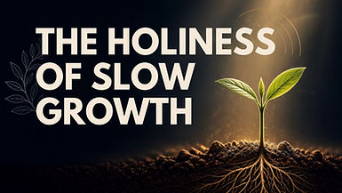Sermon Graphic Holiness of Slow Growth.jpg