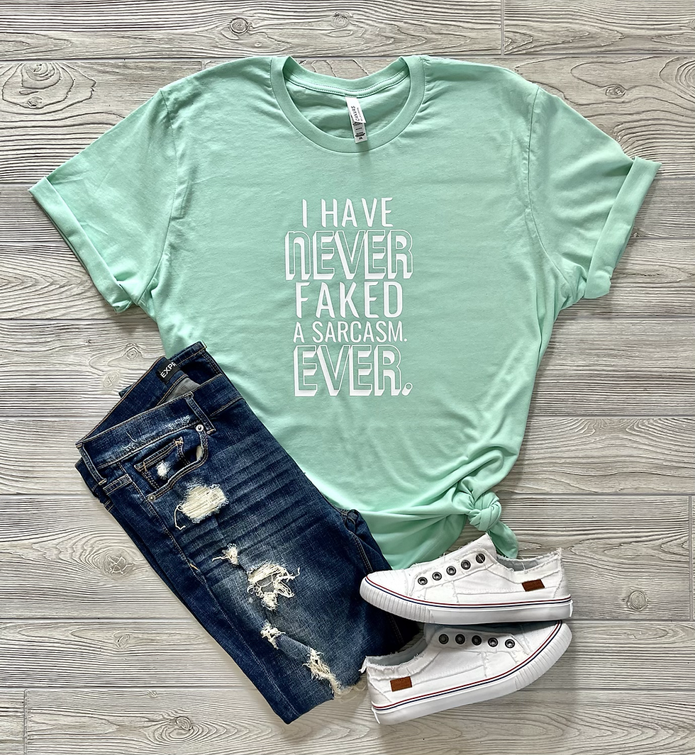 Never Faked a Sarcasm. EVER. | T-Shirt