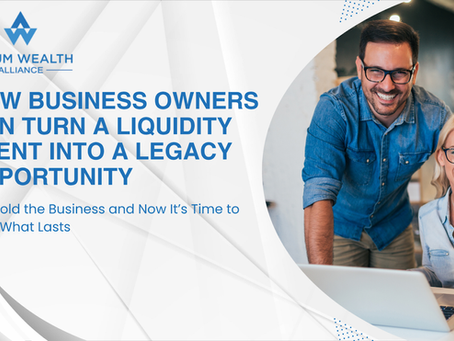 How Business Owners Can Turn a Liquidity Event Into a Legacy Opportunity