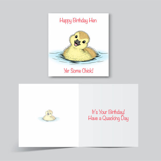 Happy Birthday Hen,
Yer Some Chick!
card inside reads;
It's Your Birthday!
Have a Quacking Day