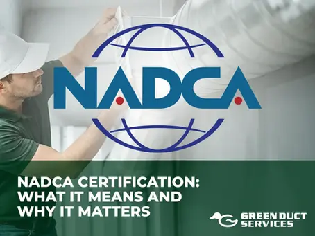 Technician removing and inspecting an air duct vent with NADCA logo overlay and text reading “NADCA Certification: What It Means and Why It Matters” alongside Green Duct Services branding.