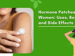 Hormone Patches For Women: Uses, Benefits, and Side Effects