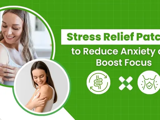 Stress Relief Patches to Reduce Anxiety and Boost Focus