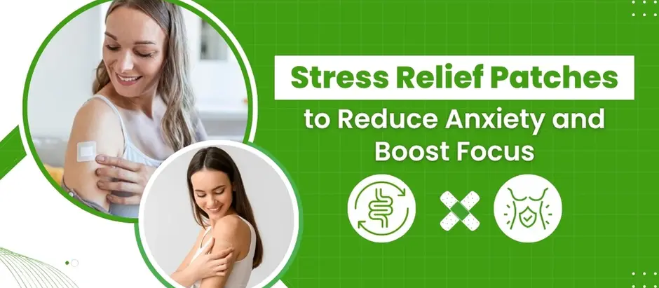 Stress Relief Patches to Reduce Anxiety and Boost Focus