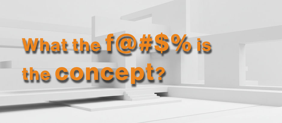 What the f@#$% is the concept?
